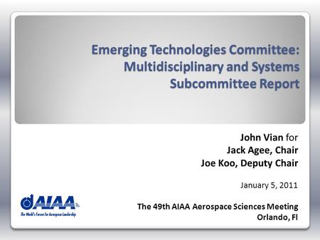Emerging Technologies Committee: Multidisciplinary and Systems Subcommittee Report John Vian for Jack Agee, Chair Joe Koo, Deputy Chair January 5, 2011.