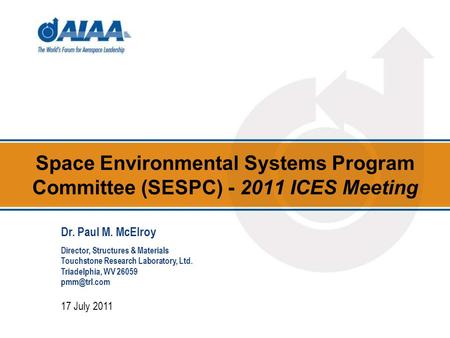 Space Environmental Systems Program Committee (SESPC) - 2011 ICES Meeting 17 July 2011 Dr. Paul M. McElroy Director, Structures & Materials Touchstone.