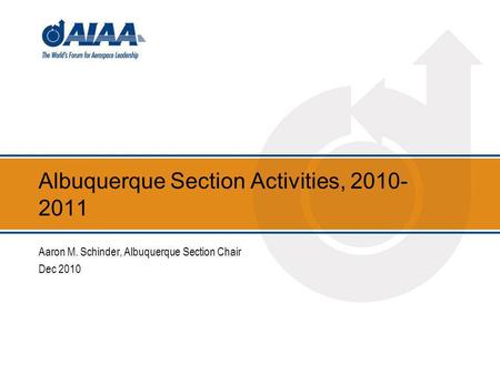 Albuquerque Section Activities, 2010- 2011 Aaron M. Schinder, Albuquerque Section Chair Dec 2010.