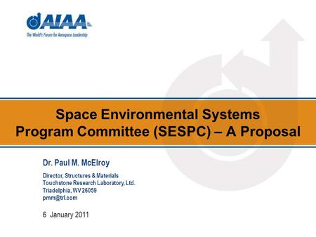 Space Environmental Systems Program Committee (SESPC) – A Proposal 6 January 2011 Dr. Paul M. McElroy Director, Structures & Materials Touchstone Research.