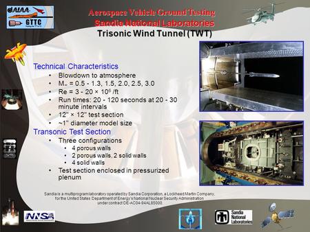 Aerospace Vehicle Ground Testing Sandia National Laboratories Trisonic Wind Tunnel (TWT) Technical Characteristics Blowdown to atmosphere M = 0.5 - 1.3,