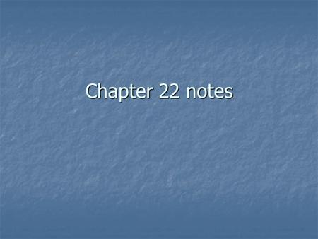 Chapter 22 notes.