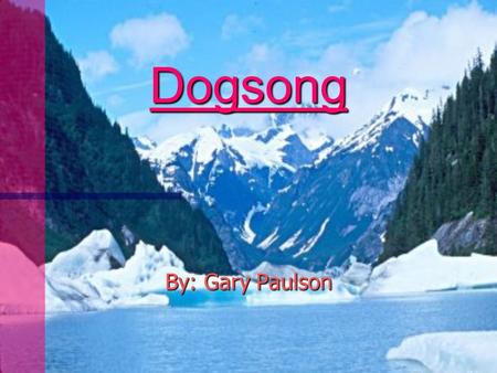 Dogsong By: Gary Paulson Presented By: Kyla Campbell Steven Reber Tori Christ.