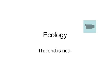 Ecology The end is near.