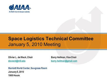 Space Logistics Technical Committee January 5, 2010 Meeting Olivier L. de Weck, ChairBarry Hellman, Vice Chair