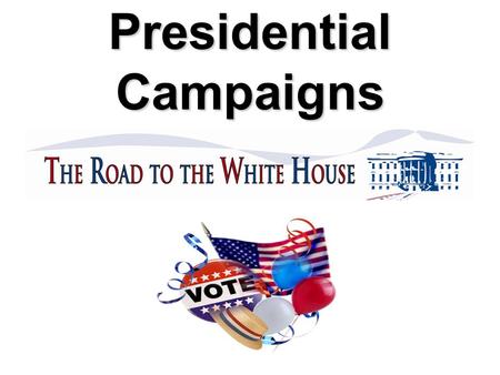Presidential Campaigns. The Road to the White House.