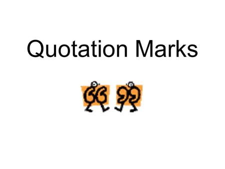 Quotation Marks. Are used to set off direct speech and information cited from other sources. – NO QUOTES: My dad told me to go to the store. – QUOTES: