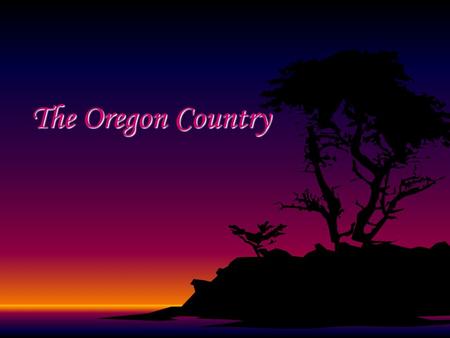 The Oregon Country.
