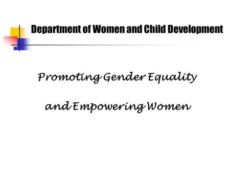 Department of Women and Child Development Promoting Gender Equality and Empowering Women.