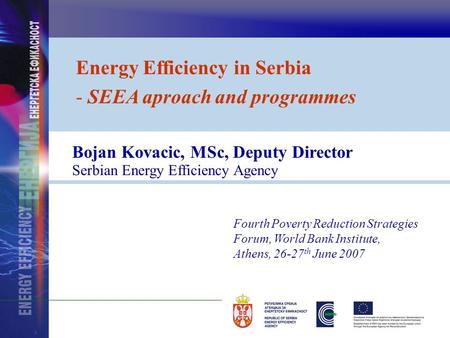 Bojan Kovacic, MSc, Deputy Director Serbian Energy Efficiency Agency Fourth Poverty Reduction Strategies Forum, World Bank Institute, Athens, 26-27 th.