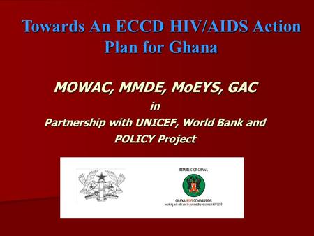 MOWAC, MMDE, MoEYS, GAC in Partnership with UNICEF, World Bank and POLICY Project MOWAC, MMDE, MoEYS, GAC in Partnership with UNICEF, World Bank and POLICY.