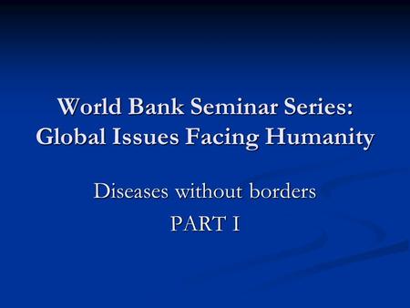 World Bank Seminar Series: Global Issues Facing Humanity