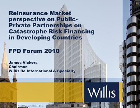 Photo©Stanhope by Hufton + Crow Reinsurance Market perspective on Public- Private Partnerships on Catastrophe Risk Financing in Developing Countries FPD.
