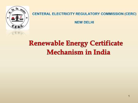 1. Overview of the Legal Framework New Policy Initiatives Renewable Energy Certificate Mechanism 2.