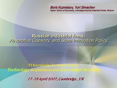 Russian industrial firms: Absorptive Capacity and State Innovation Policy VI Knowledge Economy Forum: Technology Acquisition and Knowledge Networks VI.