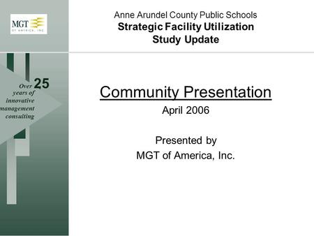 Over 25 years of innovative management consulting Anne Arundel County Public Schools Strategic Facility Utilization Study Update Community Presentation.