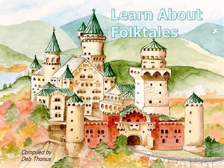 Learn About Folktales Compiled by Deb Thonus.