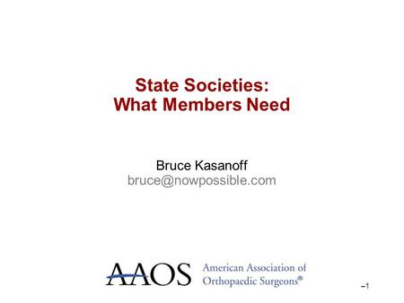 –1–1 State Societies: What Members Need Bruce Kasanoff