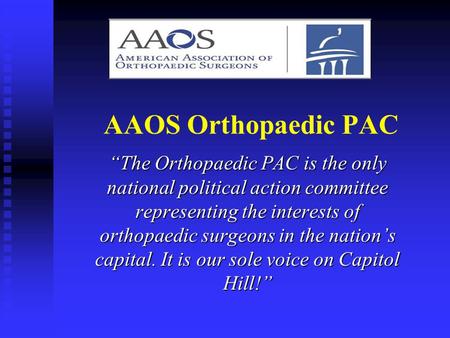 AAOS Orthopaedic PAC The Orthopaedic PAC is the only national political action committee representing the interests of orthopaedic surgeons in the nations.