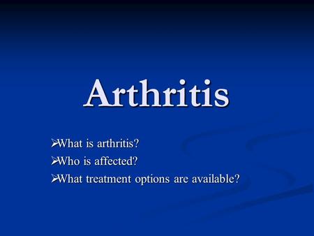 Arthritis What is arthritis? Who is affected?