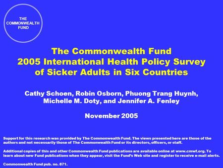 The Commonwealth Fund 2005 International Health Policy Survey of Sicker Adults in Six Countries Cathy Schoen, Robin Osborn, Phuong Trang Huynh, Michelle.