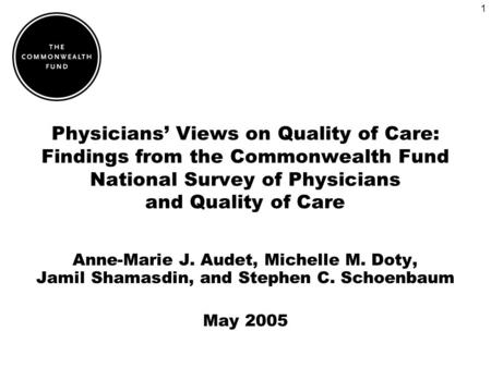 1 Physicians Views on Quality of Care: Findings from the Commonwealth Fund National Survey of Physicians and Quality of Care Anne-Marie J. Audet, Michelle.
