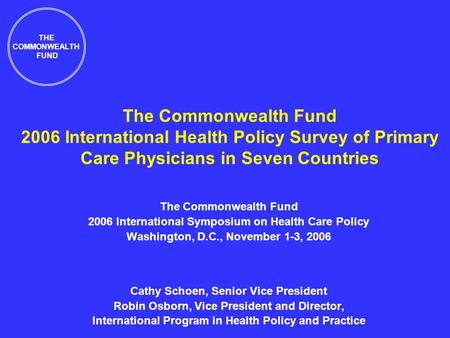 The Commonwealth Fund 2006 International Health Policy Survey of Primary Care Physicians in Seven Countries The Commonwealth Fund 2006 International Symposium.