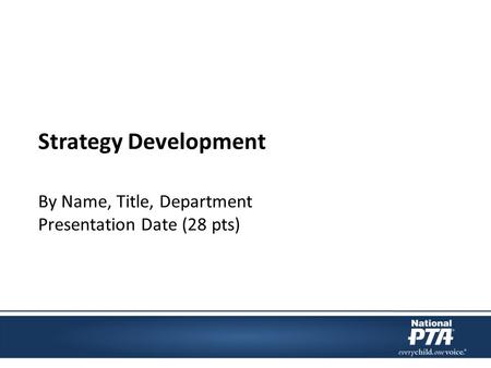 Strategy Development By Name, Title, Department Presentation Date (28 pts)