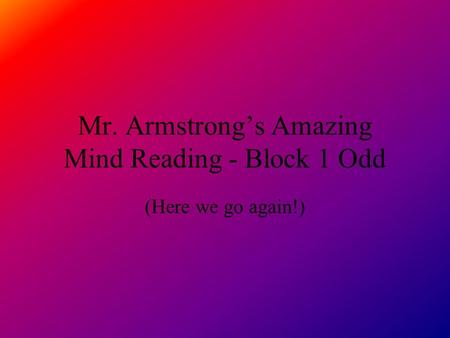 Mr. Armstrongs Amazing Mind Reading - Block 1 Odd (Here we go again!)