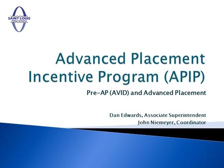Pre-AP (AVID) and Advanced Placement Dan Edwards, Associate Superintendent John Niemeyer, Coordinator.