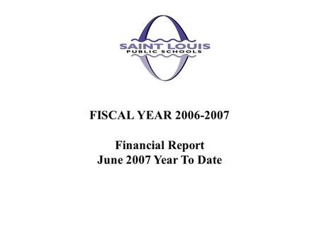 FISCAL YEAR 2006-2007 Financial Report June 2007 Year To Date.