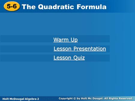 The Quadratic Formula 5-6 Warm Up Lesson Presentation Lesson Quiz