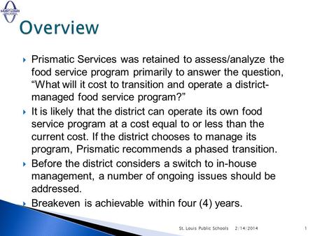 June 11, 2009. Prismatic Services was retained to assess/analyze the food service program primarily to answer the question, What will it cost to transition.