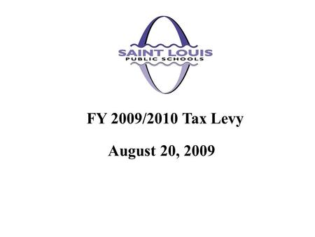 August 20, 2009 FY 2009/2010 Tax Levy. Special Administrative Board of the Transitional School District of the City of St. Louis, as a political subdivision,
