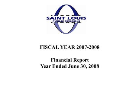 FISCAL YEAR 2007-2008 Financial Report Year Ended June 30, 2008.