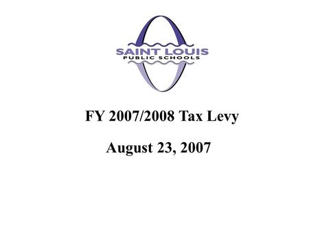 August 23, 2007 FY 2007/2008 Tax Levy. Special Administrative Board of the Transitional School District of the City of St. Louis, as a political subdivision,