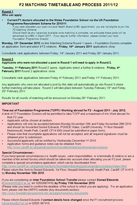 DOCUMENT 4 F2 MATCHING TIMETABLE AND PROCESS 2011/12 Round 1 Who can apply: Current F1 doctors allocated to the Wales Foundation School via the UK Foundation.