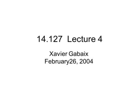 14.127 Lecture 4 Xavier Gabaix February26, 2004. 1 Bounded Rationality Three reasons to study: Hope that it will generate a unified framework for behavioral.