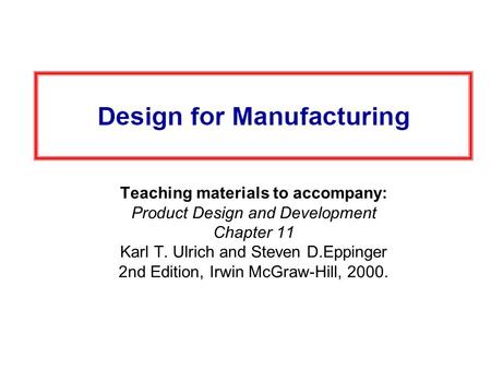 Teaching materials to accompany: Product Design and Development Chapter 11 Karl T. Ulrich and Steven D.Eppinger 2nd Edition, Irwin McGraw-Hill, 2000.