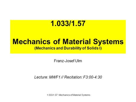 Franz-Josef Ulm Lecture: MWF1 // Recitation: F3:00-4:30