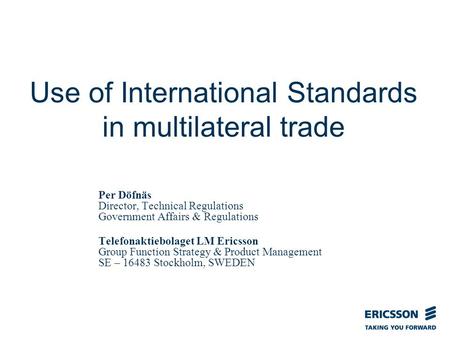 Slide title In CAPITALS 50 pt Slide subtitle 32 pt Use of International Standards in multilateral trade Per Döfnäs Director, Technical Regulations Government.