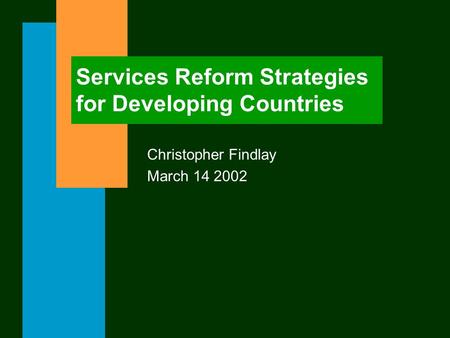 Services Reform Strategies for Developing Countries Christopher Findlay March 14 2002.