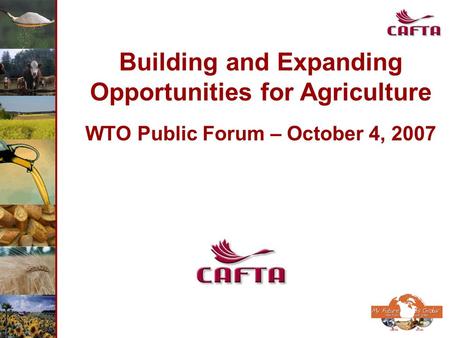 Building and Expanding Opportunities for Agriculture WTO Public Forum – October 4, 2007.