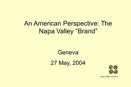 An American Perspective: The Napa Valley Brand Geneva 27 May, 2004.