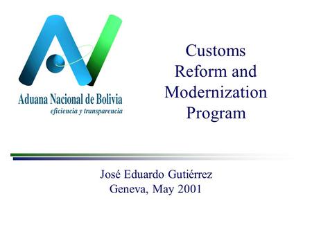 Customs Reform and Modernization Program José Eduardo Gutiérrez Geneva, May 2001.