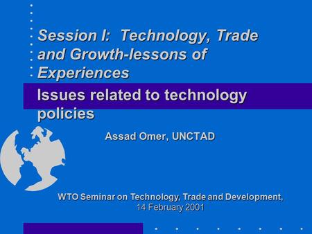 Session I: Technology, Trade and Growth-lessons of Experiences Session I: Technology, Trade and Growth-lessons of Experiences Issues related to technology.