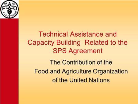 Technical Assistance and Capacity Building Related to the SPS Agreement The Contribution of the Food and Agriculture Organization of the United Nations.