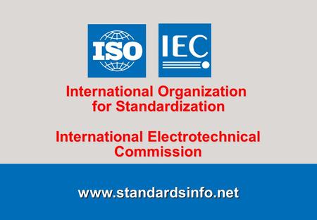 1ISO/IEC Information Centre INFO/EP.ppt 2004-04-16 www.standardsinfo.net International Organization for Standardization International Electrotechnical.
