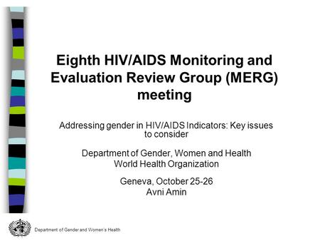 Department of Gender and Womens Health Addressing gender in HIV/AIDS Indicators: Key issues to consider Department of Gender, Women and Health World Health.