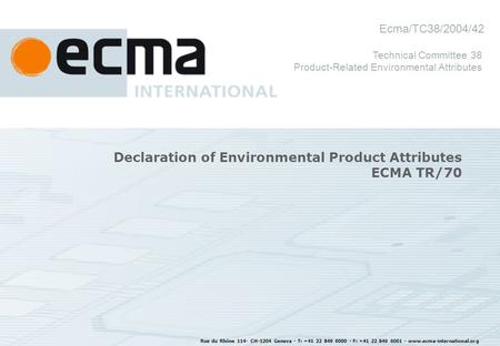 Rue du Rhône 114- CH-1204 Geneva - T: +41 22 849 6000 - F: +41 22 849 6001 - www.ecma-international.org Declaration of Environmental Product Attributes.